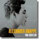 Cover:  Alexander Knappe - Sag dass Du
