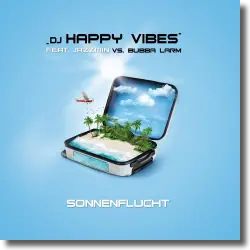 Cover: DJ Happy Vibes feat. Jazzmin vs. Bubba Larm - Sonnenflucht