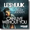 Le Shuuk feat. Trevor Jackson - Can Live Without You