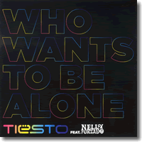 Cover: Tiesto feat. Nelly Furtado <!-- Tiesto  Tisto--> - Who Wants To Be Alone