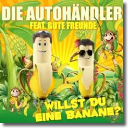 Cover: Die Autohndler feat. Gute Freunde - Willst Du eine Banane