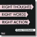 Cover: Franz Ferdinand - Right Thoughts, Right Words, Right Action