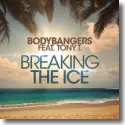 Bodybangers feat. Tony T. - Breaking The Ice