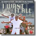 DJ Eddy-N feat. Iva & Blaq Shado - I Want It All