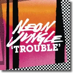 Cover: Neon Jungle - Trouble