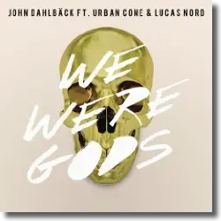 Cover: John Dahlbck feat. Urban Cone & Lucas Nord - We Were Gods