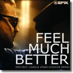 Cover: Epik feat. Camille Jones - Feel Much Better (CHUCKIE Remix)