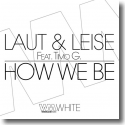 Laut & Leise feat. Timo G. - How We Be