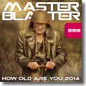 Master Blaster - How Old Are You 2014