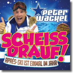 Cover: Peter Wackel - Scheiss drauf! (...Aprs-Ski ist einmal im Jahr)