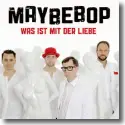 Cover:  Maybebop - Was ist mit der Liebe?