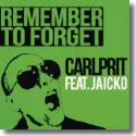 Carlprit feat. Jaicko - Remember To Forget