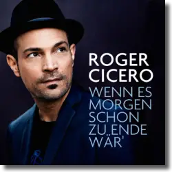 Cover: Roger Cicero - Wenn es morgen schon zu Ende wr'