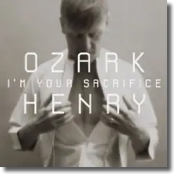 Cover: Ozark Henry - I'm Your Sacrifice