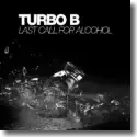 Turbo B - Last Call For Alcohol
