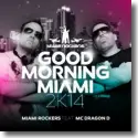Cover:  Miami Rockers feat. MC Dragon D - Good Morning Miami 2K14