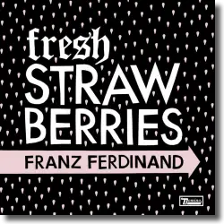 Cover: Franz Ferdinand - Fresh Strawberries