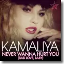 Cover:  Kamaliya - Never Wanna Hurt You (Bad Love, Baby)