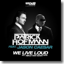 Patrick Hofmann feat. Jason Caesar - We Live Loud