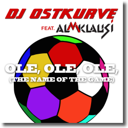 Cover: DJ Ostkurve feat. Almklausi - Ole Ole Ole (The Name Of The Game)