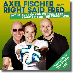 Cover: Axel Fischer feat. Right Said Fred - Steht auf fr den Weltmeister / Stand Up For The Champions