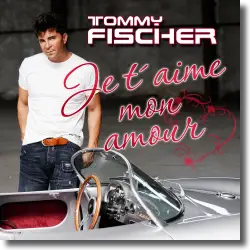 Cover: Tommy Fischer - Je taime mon amour