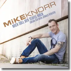 Cover: Mike Knorr - Mich soll der Teufel holn, wenn ich dich jemals verlier