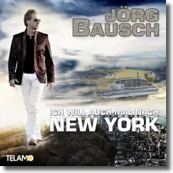 Cover: Jrg Bausch - Ich will auch mal nach New York