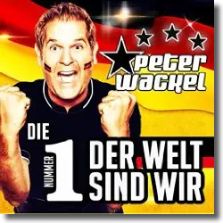 Cover: Peter Wackel - Die Nummer 1 der Welt sind wir