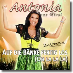 Cover: Antonia aus Tirol - Auf die Bnke fertig los (Oh la la La)