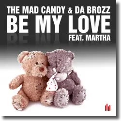 Cover: The Mad Candy & Da Brozz feat. Martha - Be My Love