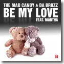 Cover:  The Mad Candy & Da Brozz feat. Martha - Be My Love