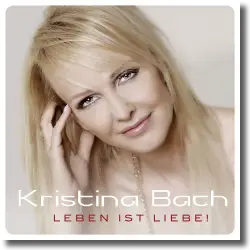 Cover: Kristina Bach - Leben ist Liebe!