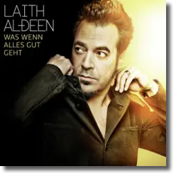 Cover: Laith Al-Deen - Was wenn alles gut geht