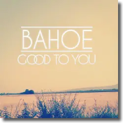 Cover: BAHOE - Good To You