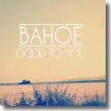 BAHOE - Good To You