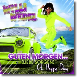 Cover: Willi Wedel - Guten Morgen... (Liebe Sorgen) [Oh Happy Day]