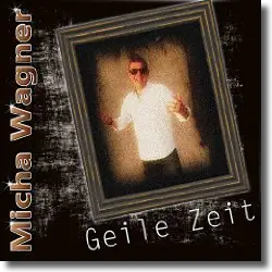 Cover: Micha Wagner - Geile Zeit