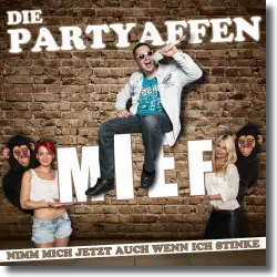 Cover: Die Partyaffen - Mief (Nimm mich jetzt auch wenn ich stinke)