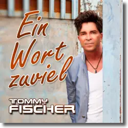 Cover: Tommy Fischer - Ein Wort zuviel