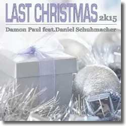 Cover: Damon Paul feat. Daniel Schuhmacher - Last Christmas (2K15)