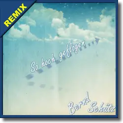 Cover: Bernd Schtz - So hoch geflogen (Remix)