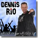 Cover:  Dennis Rio - Wasser ist zum waschen da