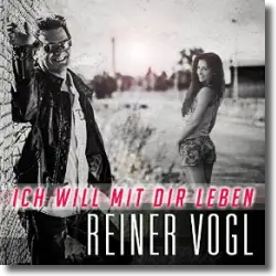 Cover: Reiner Vogl - Ich will mit dir leben