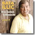 Bata Illic - Drei Seiten Sehnsucht (Remix)