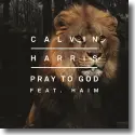 Calvin Harris feat. HAIM - Pray To God