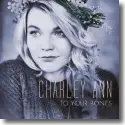 Charley Ann - To Your Bones