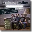 Phrasenmher - Overfucked & Underschmused