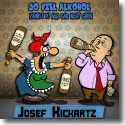 Cover:  Josef Kickartz - So viel Alkohol kannst du mir gar nicht geben
