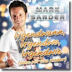 Cover: Mark Sander - Irgendwann, Irgendwo, Irgendwie (Sehn wir uns wieder)